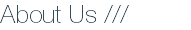 About Us ///